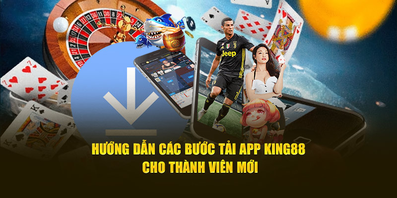 Hướng dẫn các bước tải app King88 cho thành viên mới