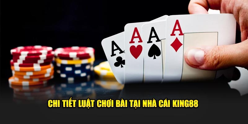 Chi tiết luật chơi bài tại nhà cái King88