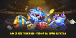bắn cá tiểu tiền king88
